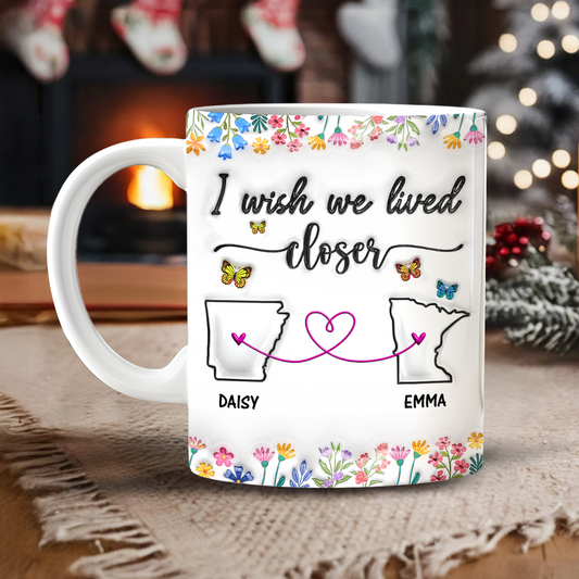 I Wish We Lived Closer - Personalized Custom 3D Inflated Effect Mug