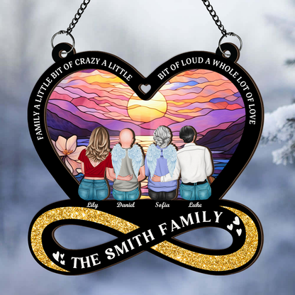 Family a Little Bit of Crazy a Little Bit of Loud a Whole Lot of Love - Window Hanging Suncatcher Ornament