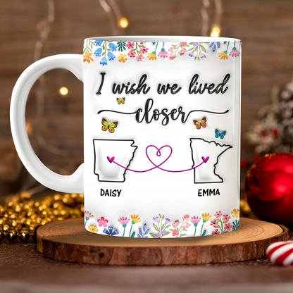 I Wish We Lived Closer - Personalized Custom 3D Inflated Effect Mug