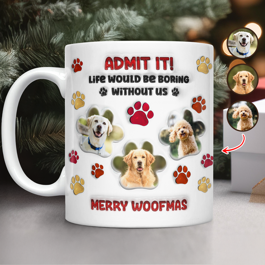 Life Would Be Boring Mug - Personalized Custom 3D Inflated Effect Mug