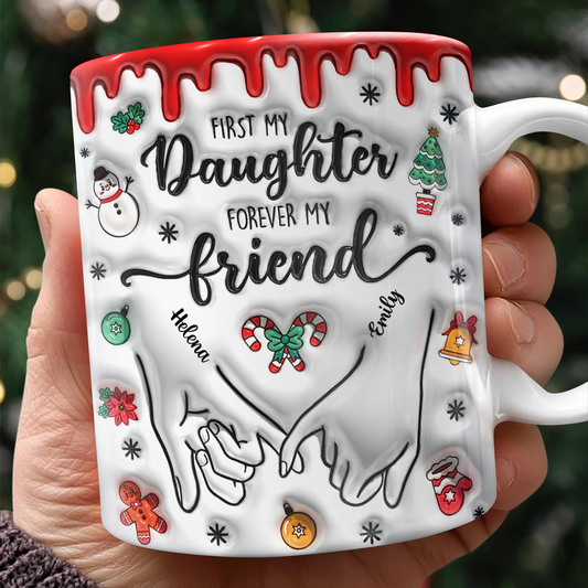 First My Daughter Forever My Friend - Personalized Custom 3D Inflated Effect Mug